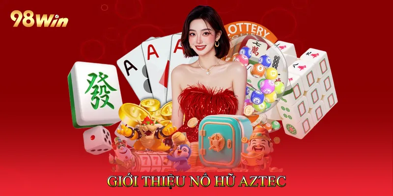 Giới thiệu Nổ hũ Aztec