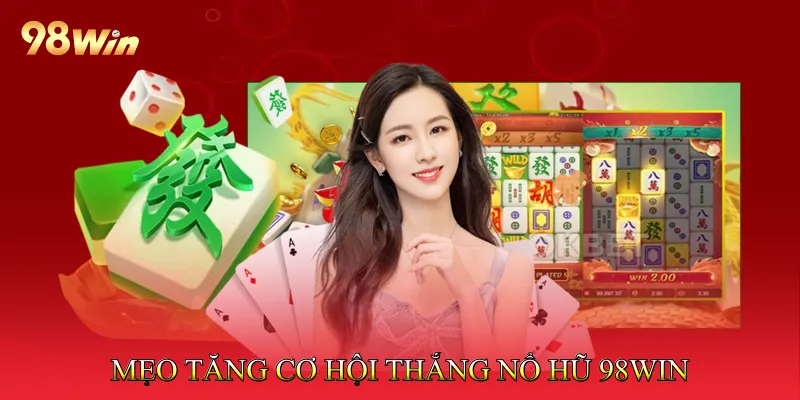 Mẹo tăng cơ hội thắng Nổ hũ 98Win