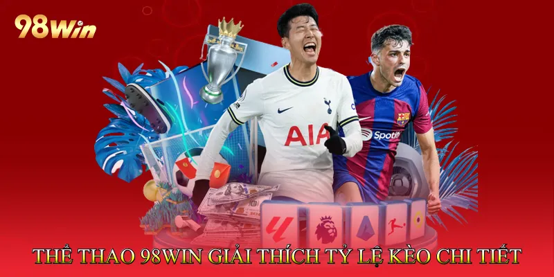 Thể thao 98Win – Giải thích tỷ lệ kèo chi tiết