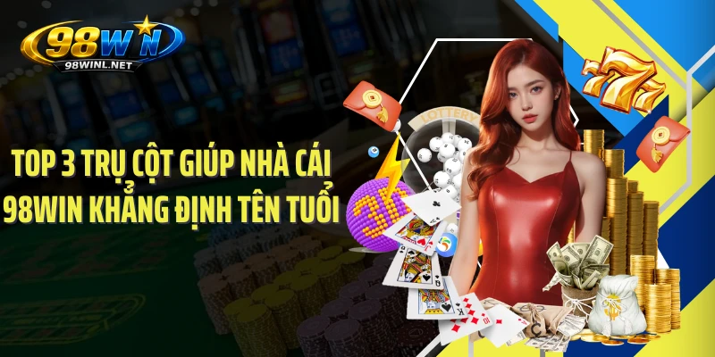 top-3-tru-cot-giup-nha-cai-98win-khang-dinh-ten-tuoi